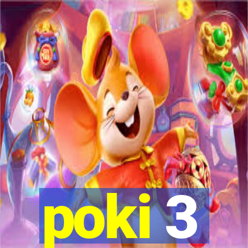 poki 3